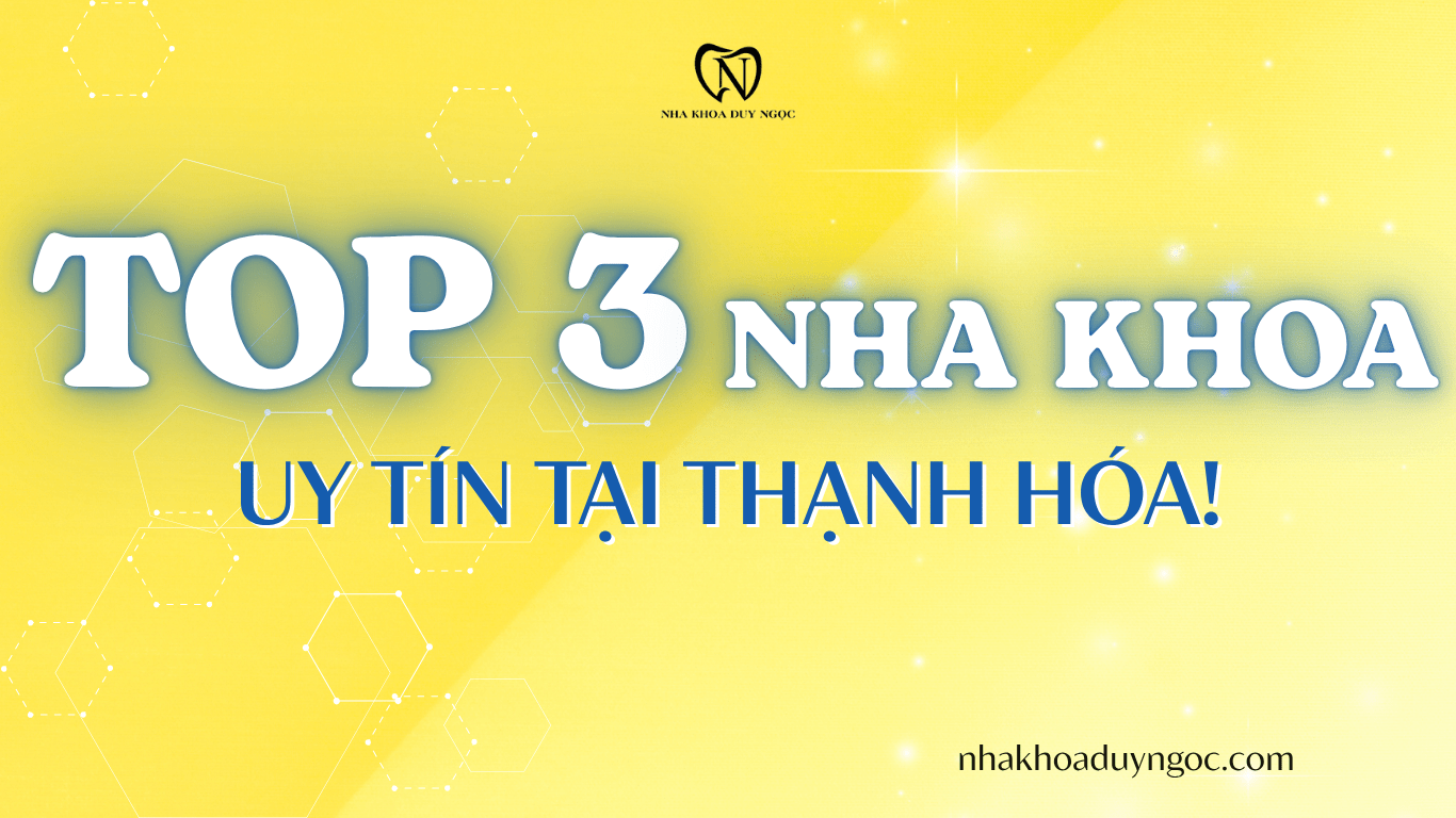 TOP 3 NHA KHOA UY TÍN TẠI THẠNH HÓA
